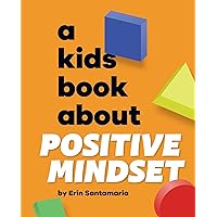A Kids Book About Positive Mindset A Kids Book About Positive Mindset Kindle Hardcover
