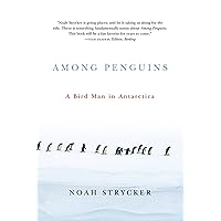 Among Penguins: A Bird Man in Antarctica Among Penguins: A Bird Man in Antarctica Paperback Kindle