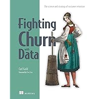 Fighting Churn with Data: The science and strategy of customer retention