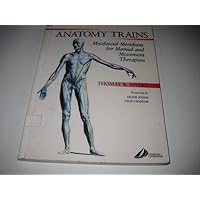 Anatomy Trains: Myofascial Meridians for Manual and Movement Therapists Anatomy Trains: Myofascial Meridians for Manual and Movement Therapists Paperback
