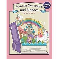 Einhorn Meerjungfrauen und Prinzessinnen-Malbuch für Kinder im Alter von 4-8: Ein niedliches magisches, lustiges Malbuch für Kinder | beinhaltet: ... & Kinder und Kleinkinder (German Edition)