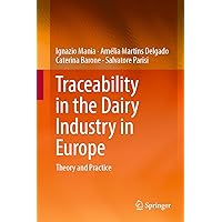 Traceability in the Dairy Industry in Europe: Theory and Practice Traceability in the Dairy Industry in Europe: Theory and Practice Kindle Hardcover Paperback