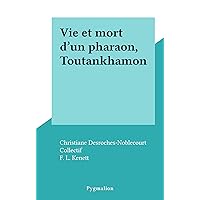 Vie et mort d'un pharaon, Toutankhamon (French Edition) Vie et mort d'un pharaon, Toutankhamon (French Edition) Kindle Hardcover