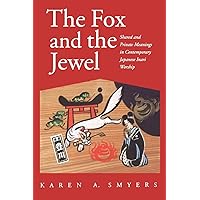The Fox and the Jewel: Shared and Private Meanings in Contemporary Japanese Inari Worship The Fox and the Jewel: Shared and Private Meanings in Contemporary Japanese Inari Worship Paperback Hardcover