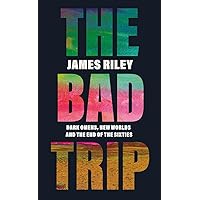 The Bad Trip: Dark Omens, New Worlds and the End of the Sixties The Bad Trip: Dark Omens, New Worlds and the End of the Sixties Paperback