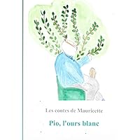 Pio, l'ours blanc (Les contes de Mauricette) (French Edition) Pio, l'ours blanc (Les contes de Mauricette) (French Edition) Kindle Paperback