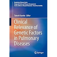 Clinical Relevance of Genetic Factors in Pulmonary Diseases (Respiratory Disease Series: Diagnostic Tools and Disease Managements) Clinical Relevance of Genetic Factors in Pulmonary Diseases (Respiratory Disease Series: Diagnostic Tools and Disease Managements) Kindle Hardcover Paperback