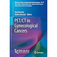 PET/CT in Gynecological Cancers (Clinicians’ Guides to Radionuclide Hybrid Imaging) PET/CT in Gynecological Cancers (Clinicians’ Guides to Radionuclide Hybrid Imaging) Kindle Paperback