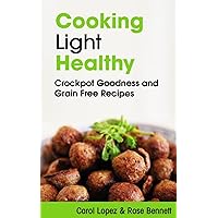Cooking Light Healthy: Crockpot Goodness and Grain Free Recipes Cooking Light Healthy: Crockpot Goodness and Grain Free Recipes Kindle Paperback