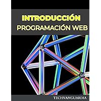 GUÍA INTRODUCCIÓN A LA PROGRAMACIÓN WEB PARA PRINCIPIANTES: HTML CSS HTML5 CSS3 JAVASCRIPT (INCLUYE EJERCICIOS) (Spanish Edition)