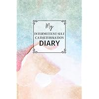 My Intermittent Self Catheterisation Diary: A 120 day log book for tracking fluid intake and urine output for people who have to perform Intermittent Self Catheterisation My Intermittent Self Catheterisation Diary: A 120 day log book for tracking fluid intake and urine output for people who have to perform Intermittent Self Catheterisation Paperback