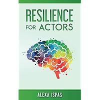 Resilience for Actors (Psychology for Actors Series) Resilience for Actors (Psychology for Actors Series) Paperback Kindle