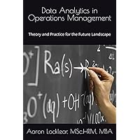 Data Analytics in Operations Management: Theory and Practice for the Future Landscape Data Analytics in Operations Management: Theory and Practice for the Future Landscape Paperback Kindle Hardcover