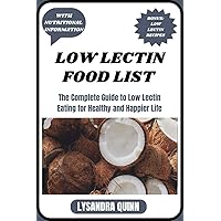 LOW LECTIN FOOD LIST: The Complete Guide to Low Lectin Eating for Healthy and Happier Life (Nourish Healthy Food List Book 11) LOW LECTIN FOOD LIST: The Complete Guide to Low Lectin Eating for Healthy and Happier Life (Nourish Healthy Food List Book 11) Kindle Paperback