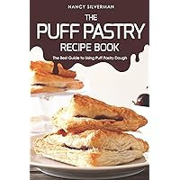 The Puff Pastry Recipe Book: The Best Guide to Using Puff Pastry Dough The Puff Pastry Recipe Book: The Best Guide to Using Puff Pastry Dough Paperback Kindle