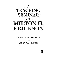 A Teaching Seminar With Milton H. Erickson A Teaching Seminar With Milton H. Erickson Hardcover Kindle Paperback