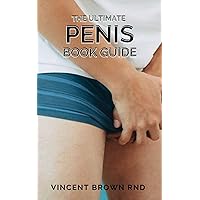 THE ULTIMATE PENIS BOOK GUIDE: The Essential Guide To Penis On Everything From Size To Functions THE ULTIMATE PENIS BOOK GUIDE: The Essential Guide To Penis On Everything From Size To Functions Kindle Paperback