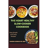 THE HEART HEALTHY SLOW COOKER COOKBOOK: Effortless Slow Cooker Recipes for a Strong Heart THE HEART HEALTHY SLOW COOKER COOKBOOK: Effortless Slow Cooker Recipes for a Strong Heart Paperback Kindle
