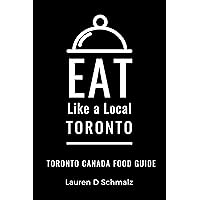 Eat Like a Local- Toronto : Toronto Canada Food Guide (Eat Like a Local- Canada)