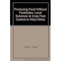 Producing Food Without Pesticides: Local Solutions to Crop Pest Control in West Africa