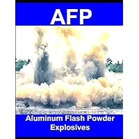 AFP: Aluminum Flash Powder Explosives AFP: Aluminum Flash Powder Explosives Paperback Kindle