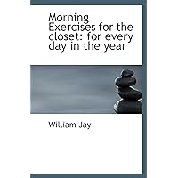 Morning Exercises for the closet: for every day in the year Morning Exercises for the closet: for every day in the year Paperback Kindle Hardcover