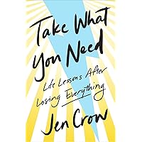 Take What You Need: Life Lessons after Losing Everything Take What You Need: Life Lessons after Losing Everything Hardcover Kindle Audible Audiobook Audio CD
