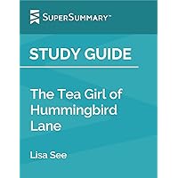 Study Guide: The Tea Girl of Hummingbird Lane by Lisa See (SuperSummary)