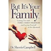 But It’s Your Family…: Cutting Ties with Toxic Family Members and Loving Yourself in the Aftermath But It’s Your Family…: Cutting Ties with Toxic Family Members and Loving Yourself in the Aftermath Paperback Audible Audiobook Kindle