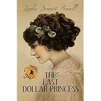 The Last Dollar Princess: A Young Heiress's Quest for Independence in Gilded Age America and George V's Coronation Year England (An American Heiress)
