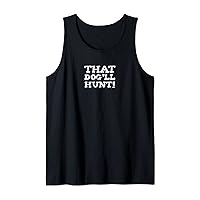 funny t for men and women THAT DOG'LL HUNT southern slang Tank Top