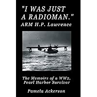 I Was Just a Radioman: The Memoirs of a Pearl Harbor Survivor - Large Print I Was Just a Radioman: The Memoirs of a Pearl Harbor Survivor - Large Print Paperback Kindle Audible Audiobook Hardcover