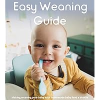 Easy Weaning Guide : For babies 4 - 6 months