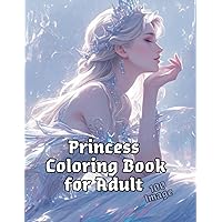 Princess colouring book for adults: :100 stunning princess images to colour as creative art therapy for stress relief and relaxation for women, teens, and seniors.