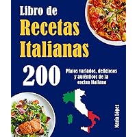 Libro de Recetas Italianas 200: 200 Platos variados, deliciosos y auténticos de la cocina italiana (Spanish Edition)