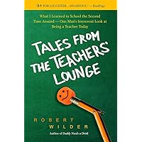 Tales from the Teachers' Lounge: What I Learned in School the Second Time Around-One Man's Irreverent Look at Being a Teacher Today Tales from the Teachers' Lounge: What I Learned in School the Second Time Around-One Man's Irreverent Look at Being a Teacher Today Paperback Kindle Hardcover