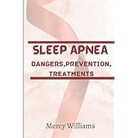 SLEEP APNEA: DANGERS,PREVENTION,TREATMENTS