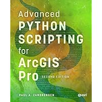 Advanced Python Scripting for ArcGIS Pro Advanced Python Scripting for ArcGIS Pro Kindle Paperback