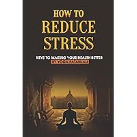 How To Reduce Stress: Keys To Making Your Health Better By Yoga Patanjali