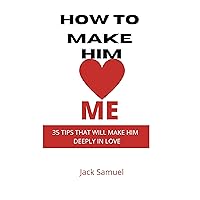 How To Make Him Love Me: 35 Tips that will Make him Deeply in Love , Make him him Chase you. How To Make Him Love Me: 35 Tips that will Make him Deeply in Love , Make him him Chase you. Kindle Paperback