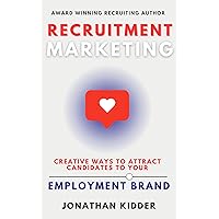 Recruitment Marketing: Creative Ways to Attract Candidates to your Employment Brand Using Social Media Recruitment Marketing: Creative Ways to Attract Candidates to your Employment Brand Using Social Media Kindle Paperback