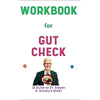 Workbook for Gut Check By Dr. Steven Gundry: Glowing Guide to Unleashing the Power of Your Microbiome to Reverse Disease and Transform Your Mental, Physical and Emotional Health