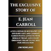 E. JEAN CARROLL: A WELL DETAILED BIOGRAPHY ON HER EARLY LIFE AND CURRENT CAREER PATHS, LAWSUITS WITH DONALD TRUMP, AND COURT ORDERING TRUMP TO PAY HER FOR DEFAMATION E. JEAN CARROLL: A WELL DETAILED BIOGRAPHY ON HER EARLY LIFE AND CURRENT CAREER PATHS, LAWSUITS WITH DONALD TRUMP, AND COURT ORDERING TRUMP TO PAY HER FOR DEFAMATION Paperback Kindle