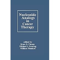 Nucleoside Analogs in Cancer Therapy (Basic and Clinical Oncology Book 12) Nucleoside Analogs in Cancer Therapy (Basic and Clinical Oncology Book 12) Kindle Hardcover