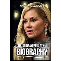CHRISTINA APPLEGATE BIOGRAPHY: Exploring The Life, Enduring Legacy And Unveiling The Truth Behind The health, Challenges and Controversies and ... Awards (Biography of Rich and Famous People) CHRISTINA APPLEGATE BIOGRAPHY: Exploring The Life, Enduring Legacy And Unveiling The Truth Behind The health, Challenges and Controversies and ... Awards (Biography of Rich and Famous People) Paperback Kindle
