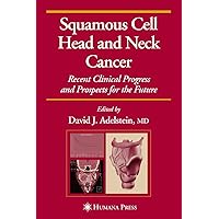 Squamous Cell Head and Neck Cancer: Recent Clinical Progress and Prospects for the Future (Current Clinical Oncology) Squamous Cell Head and Neck Cancer: Recent Clinical Progress and Prospects for the Future (Current Clinical Oncology) Hardcover Paperback