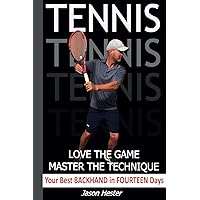 Tennis: Love the Game; Master the Technique: Your Best Backhand in Fourteen Days Tennis: Love the Game; Master the Technique: Your Best Backhand in Fourteen Days Paperback Kindle