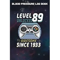 Blood Pressure Log Book :Level 89 Unlocked Awesome 1933 Video Game 89th Birthday Gift: Gifts for Friends:Simple Daily Blood Pressure Log for Record ... - 110 Pages (6
