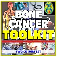 Bone Cancer Toolkit - Comprehensive Medical Encyclopedia with Treatment Options, Clinical Data, and Practical Information (Two CD-ROM Set)