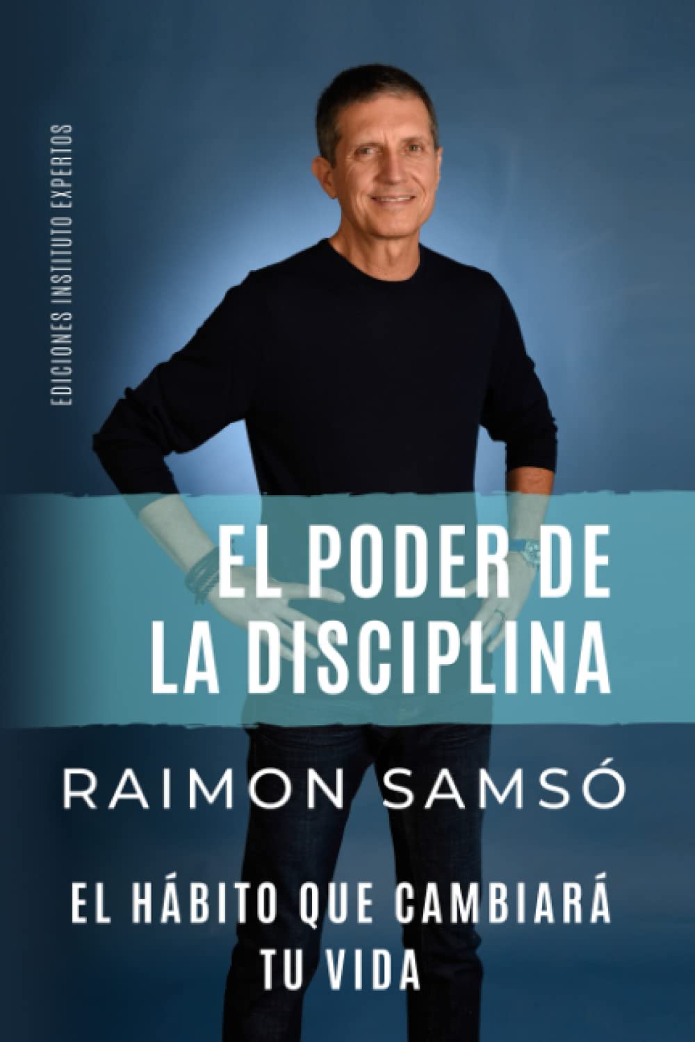 EL PODER DE LA DISCIPLINA: El Hábito que Cambiará tu Vida (Desarrollo Personal y Autoayuda) (Spanish Edition)